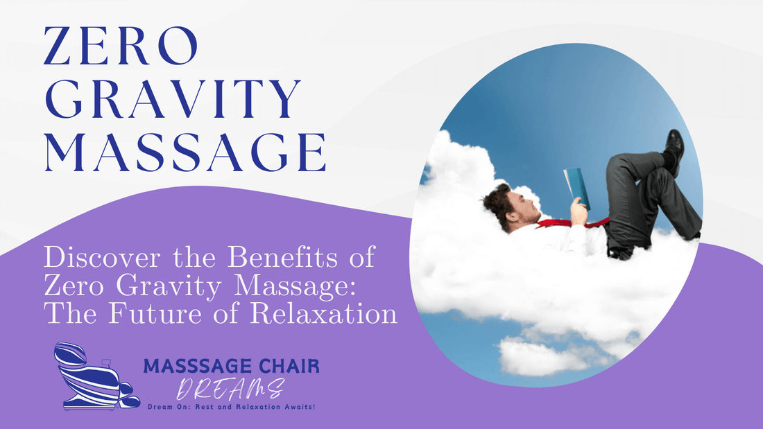 Discover the Benefits of Zero Gravity Massage: The Future of Relaxation