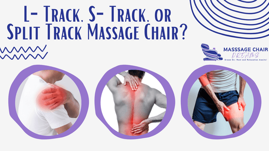 Which is Better: L-Track, S-Track, or Split Track Massage Chair?